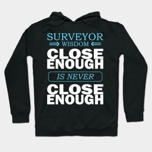 Surveyor wisdom - Close enough is never close enough Hoodie